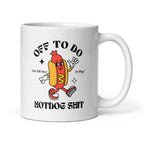 Off to do Hotdog Shit Mug