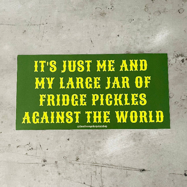 Me and my fridge pickles against the world Bumper Sticker